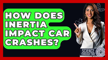 How Does Inertia Impact Car Crashes? - Science Through Time