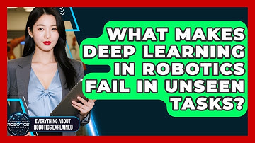 What Makes Deep Learning In Robotics Fail In Unseen Tasks? - Everything About Robotics Explained