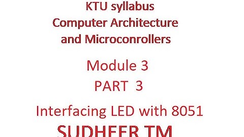 KTU Syllabus ECT 206 Computer Architecture and Microcontrollers module 3 interfacing LED to 8051