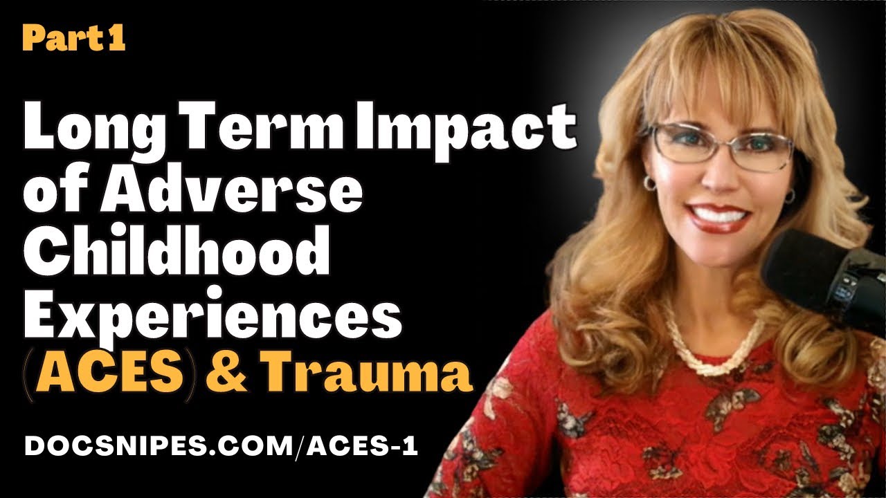 Long Term Impact of Adverse Childhood Experiences and Trauma Part 1