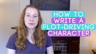 How to Write a Main Character Who Drives the Plot