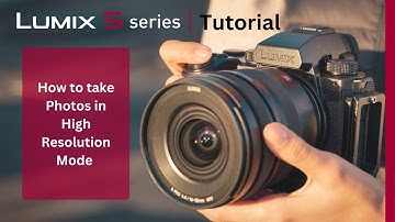 How to take Photos in High Resolution Mode on the LUMIX S5II & S5IIx