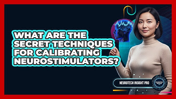 What Are The Secret Techniques For Calibrating Neurostimulators? - Neurotech Insight Pro