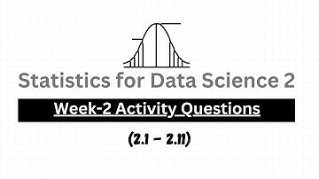 Week 2 Activity Question (2.1-2.11) | Statistics For data science 2