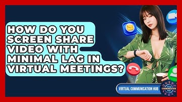 How Do You Screen Share Video With Minimal Lag In Virtual Meetings? - Virtual Communication Hub