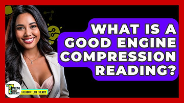 What Is A Good Engine Compression Reading? - Talking Tech Trends