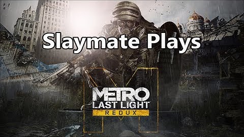 Metro Last Light Redux Ep 2. Train to the Past, Enemy of my Enemy is a Turd.