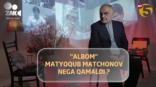 "ALBOM"MATYOQUB MATCHONOV NEGA QAMALDI?