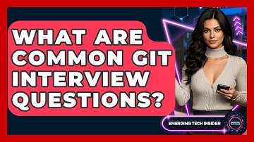 What Are Common Git Interview Questions? - Emerging Tech Insider
