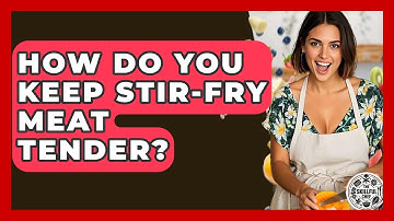 How Do You Keep Stir-fry Meat Tender? - The Skillful Chef