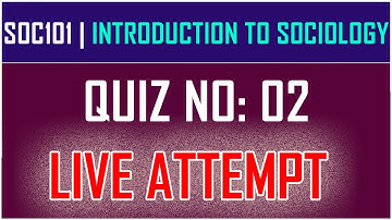 SOC101 Quiz No 02 Live Attempt | Introduction to Sociology by Anjam Hussain