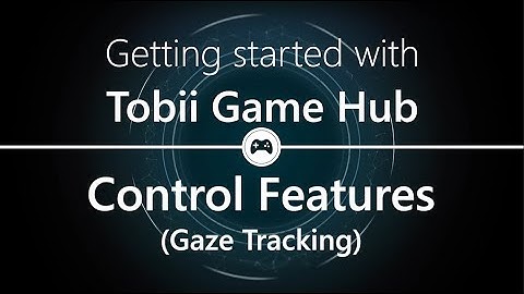 Tobii Game Hub - Control features
