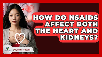 How Do NSAIDs Affect Both The Heart And Kidneys? - Cardiology Community