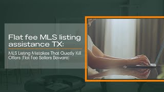Flat fee MLS listing assistance TX: MLS Listing Mistakes That Quietly Kill Offers