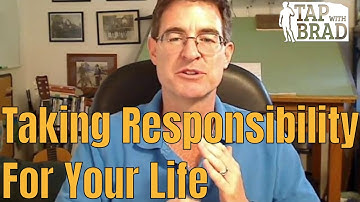Taking Responsibility for Your Life - Tapping with Brad Yates