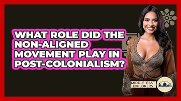 What Role Did The Non-Aligned Movement Play In Post-colonialism? - Middle East Explorers