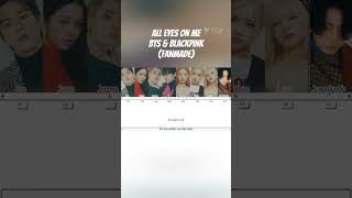 All Eyes On Me BTS and Blackpink edit #bp #kpop #blackpinkdiaries #howwouldblackpinkandbts