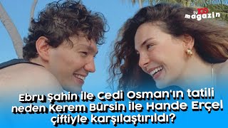 Ebru Şahin Ile Cedi Osmanın Tatili Neden Kerem Bürsin Ile Hande Erçel Çiftiyle Karşılaştırıldı?