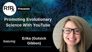 RfRx - Promoting Evolutionary Science With YouTube, featuring Gutsick Gibbon