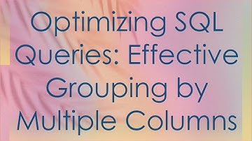 Optimizing SQL Queries: Effective Grouping by Multiple Columns