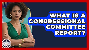 What Is A Congressional Committee Report? - Inside the Legislative Branch