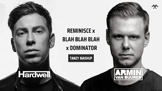 Hardwell vs. Armin van Buuren - REMINISCE vs. Blah Blah Blah vs. Dominator (TANZY Mashup)