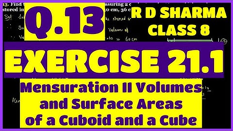 Q.13 - Ex 21.1 - Chap 21 Volume and Surface Area of a Cuboid and a Cube R D Sharma Class 8 Math