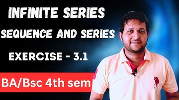 Infinite series | Ex 3.1 Bsc 4th sem sequence and series | Real analysis infinite series