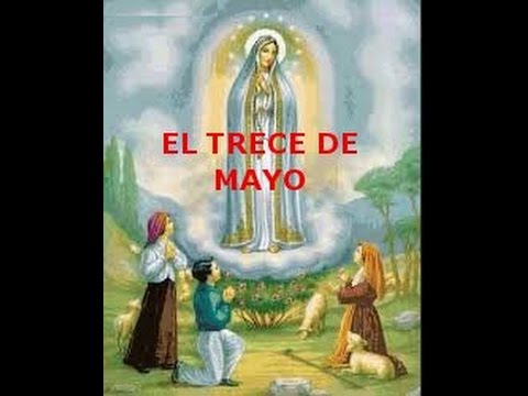 La Virgen De Fatima El 13 De Mayo Youtube