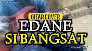 EDANE - SI BANGSAT // GUITAR COVER