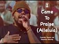 I Came To Praise Alleluia Chandler Moore And Elevation Worship mp3