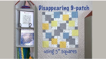 Disappearing 9-patch made from 5" squares - Quilting Tips & Techniques