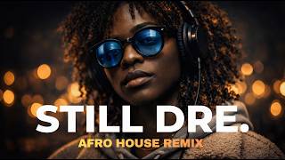 Dr. Dre & Snoop Dogg – Still D.R.E. (Afro House Remix) I Deep Afro House Club Mix 2026