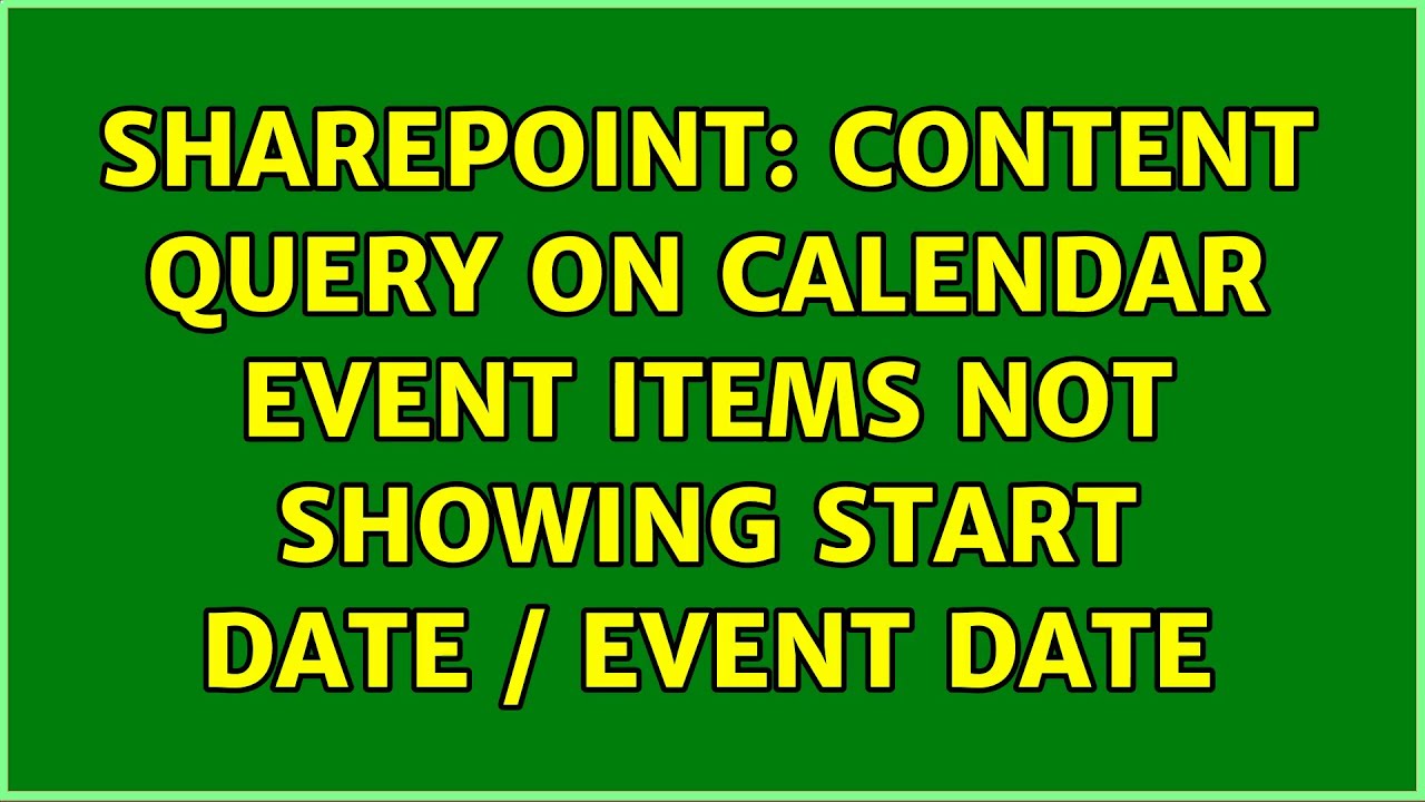 Sharepoint Content Query On Calendar Event Items Not Showing Start