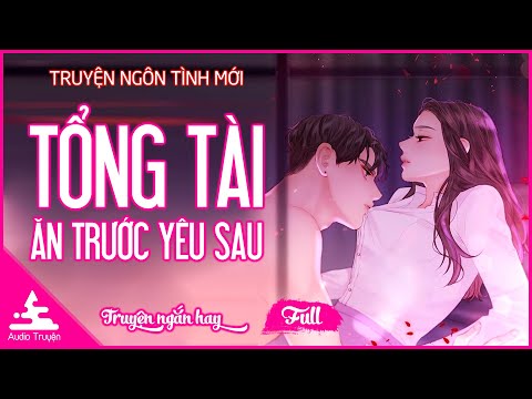 Video [ Audio Truyện ] Tổng Tài Ăn Trước Yêu Sau - Full |... - youtube