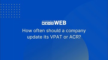 How Often Should You Update Your VPAT or ACR? | Accessible Web