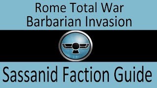 Sassanids Faction Guide: Rome Total War Barbarian Invasion