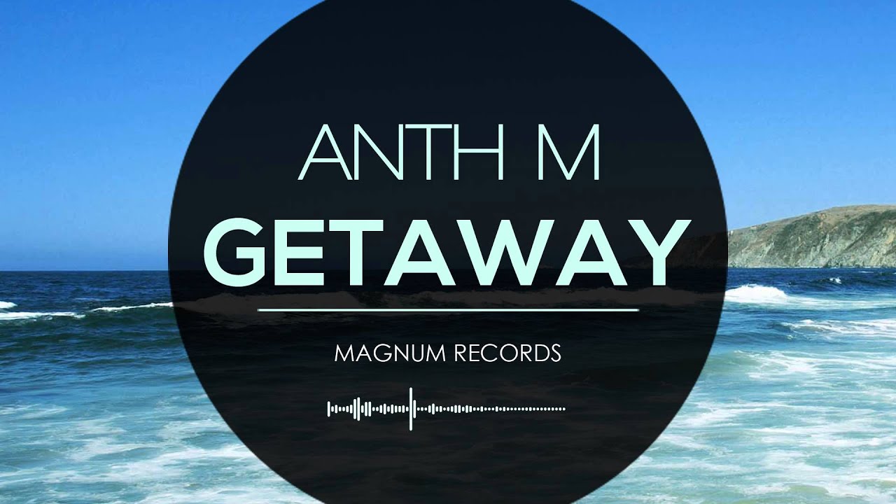 Watch Anth M - Getaway (Original Mix) on YouTube Watch Anth M - Getaway (Original Mix) on YouTube