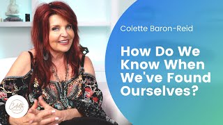 How Do We Know When We've Found Ourselves? | With Colette Baron-Reid