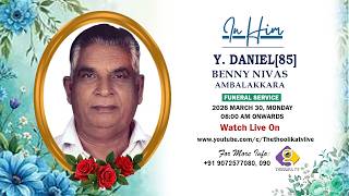 Y. DANIEL[85] || FUNERAL SERVICE || LIVE ON : 30- 03- 26 || THOOLIKA TV +919072577080, 090