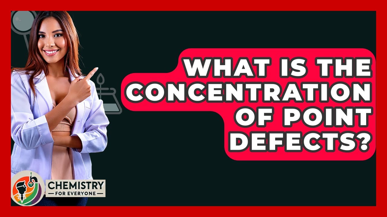 What Is The Concentration Of Point Defects? - Chemistry For Everyone