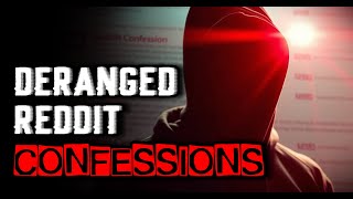 Deranged Reddit Confessions