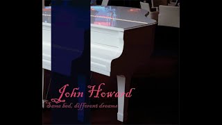 John Howard - Laura Coming Home (from 'Same Bed, Different Dreams' 2006)