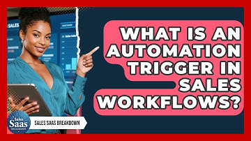 What Is An Automation Trigger In Sales Workflows? - Sales Saas Breakdown