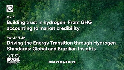 COP30 - Building trust in hydrogen + Driving the Energy Transition through Hydrogen Standards