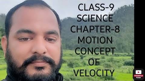 CLASS-9.SCIENCE.CHAPTER-8.MOTION.PART-4.VELOCITY.