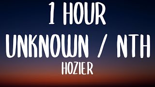 Hozier - Unknown \/ Nth (1 HOUR\/Lyrics)