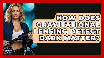 How Does Gravitational Lensing Detect Dark Matter? - Astronomy Made Simple