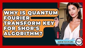 Why Is Quantum Fourier Transform Key For Shor