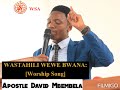 WASTAHILI WEWE BWANA Worship Song Apostle David Mbembela